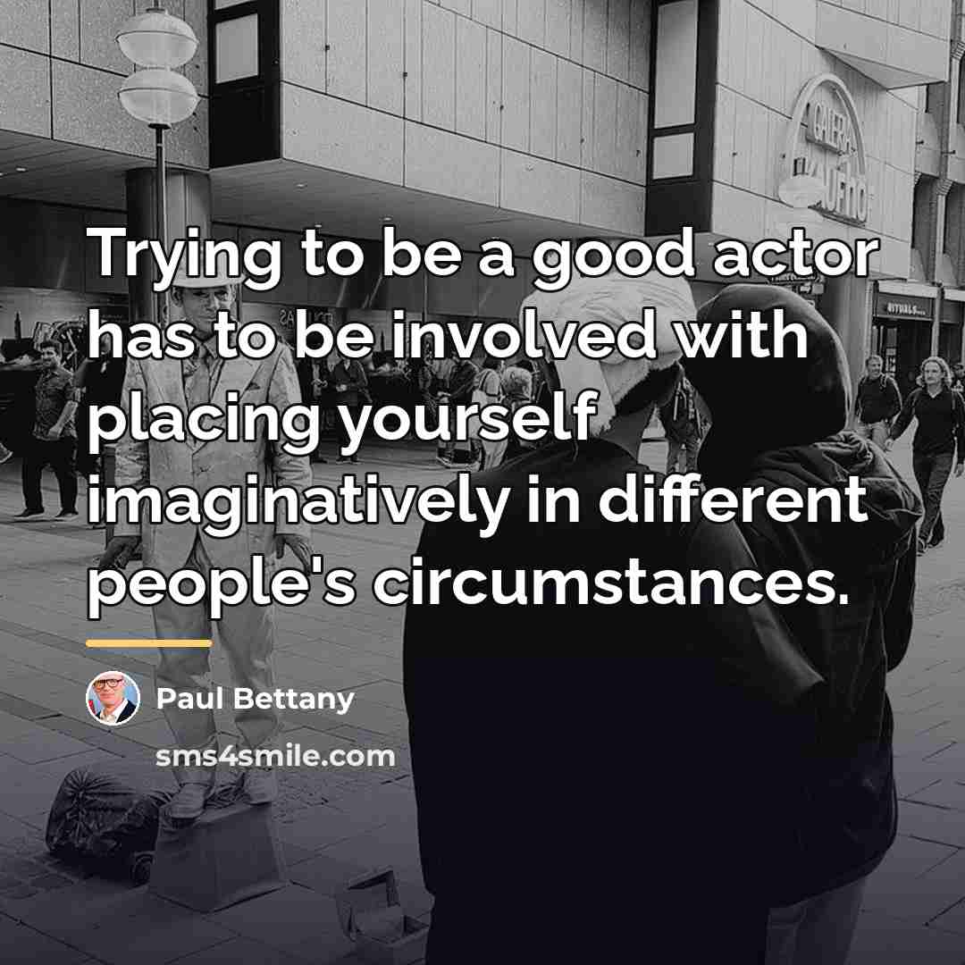 “Trying to be a good actor has to be involved…” quote by Paul Bettany