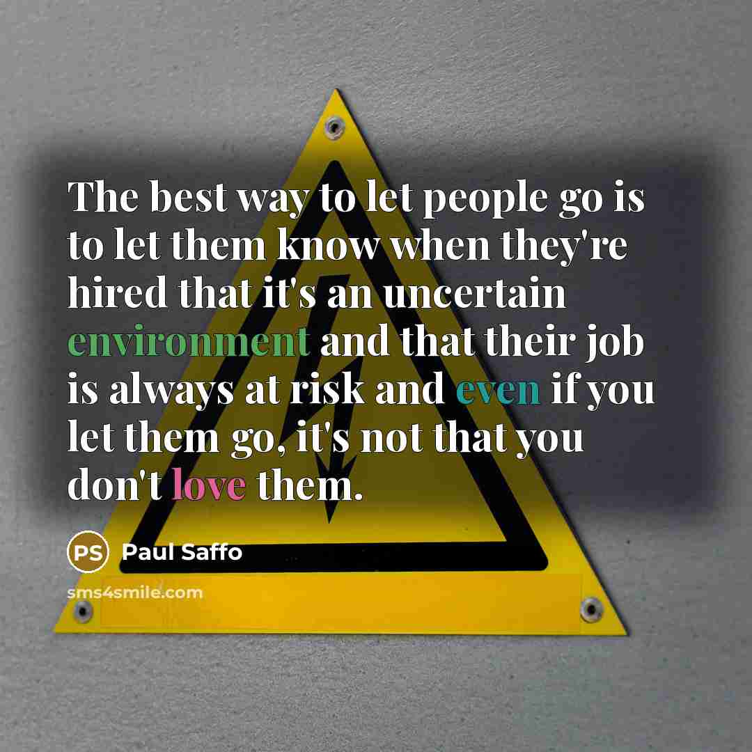 “The best way to let people go is to let…” quote by Paul Saffo