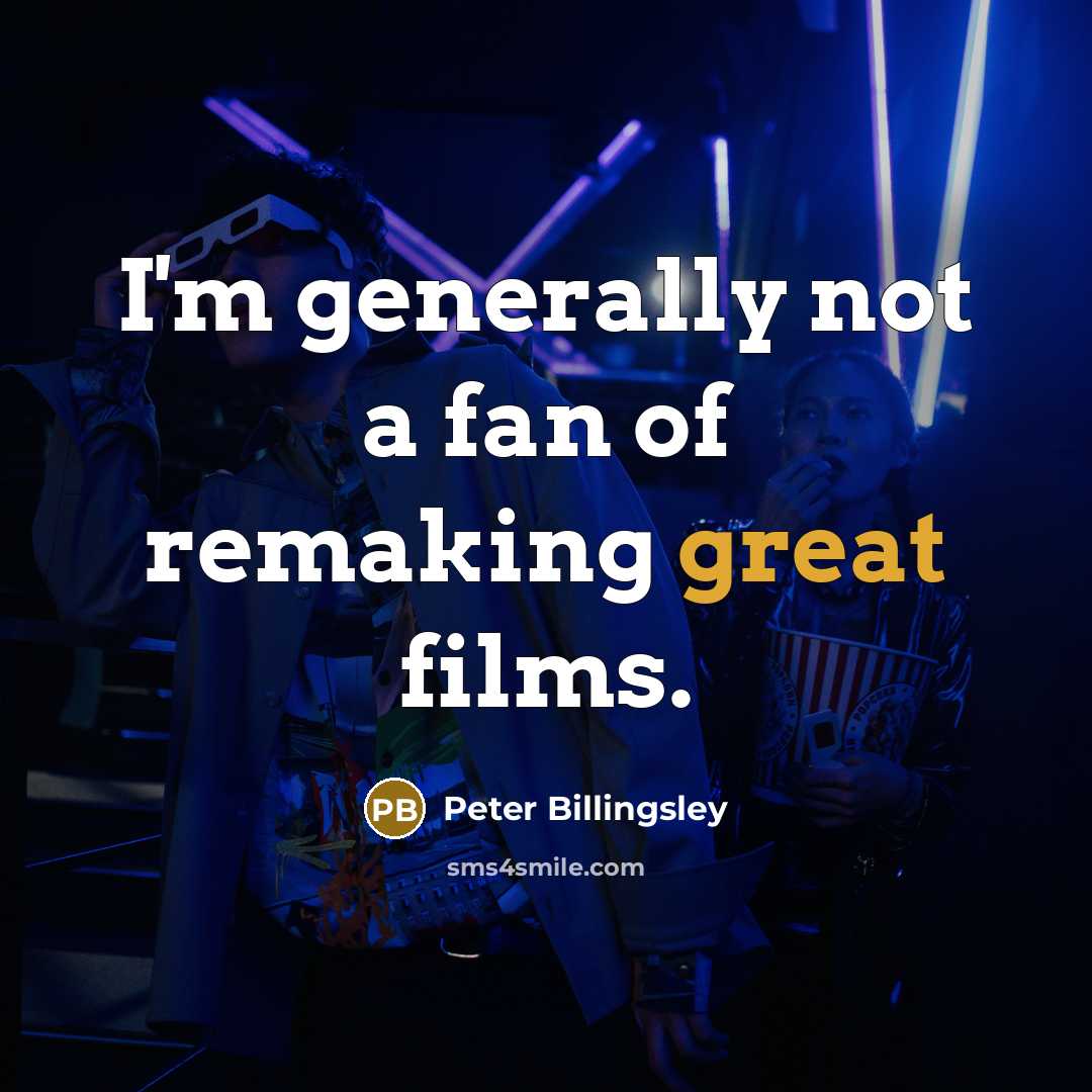“I'm generally not a fan of remaking great films.…” quote by Peter Billingsley