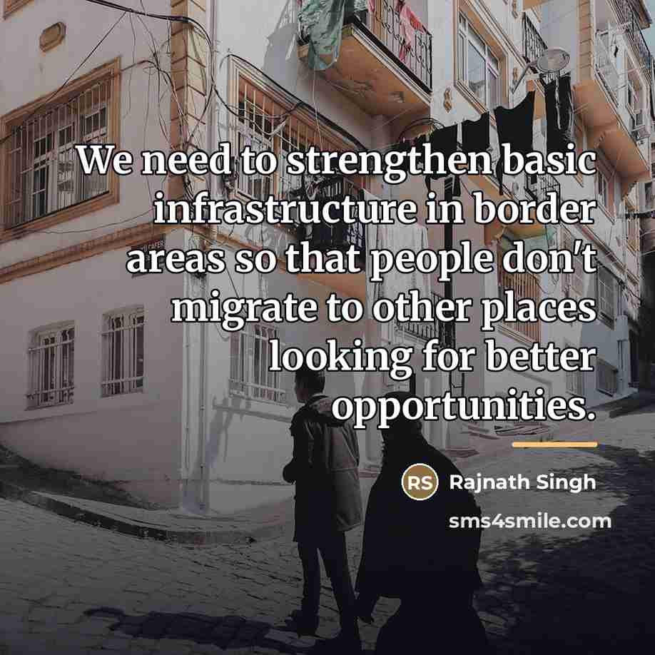 “We need to strengthen basic infrastructure in border areas so…” quote by Rajnath Singh