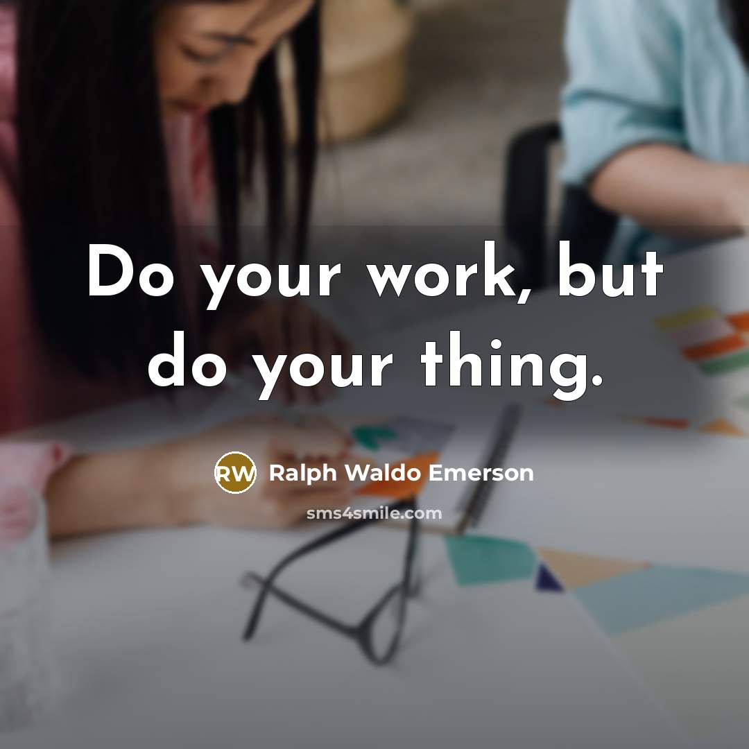 “Do your work, but do your thing.…” quote by Ralph Waldo Emerson