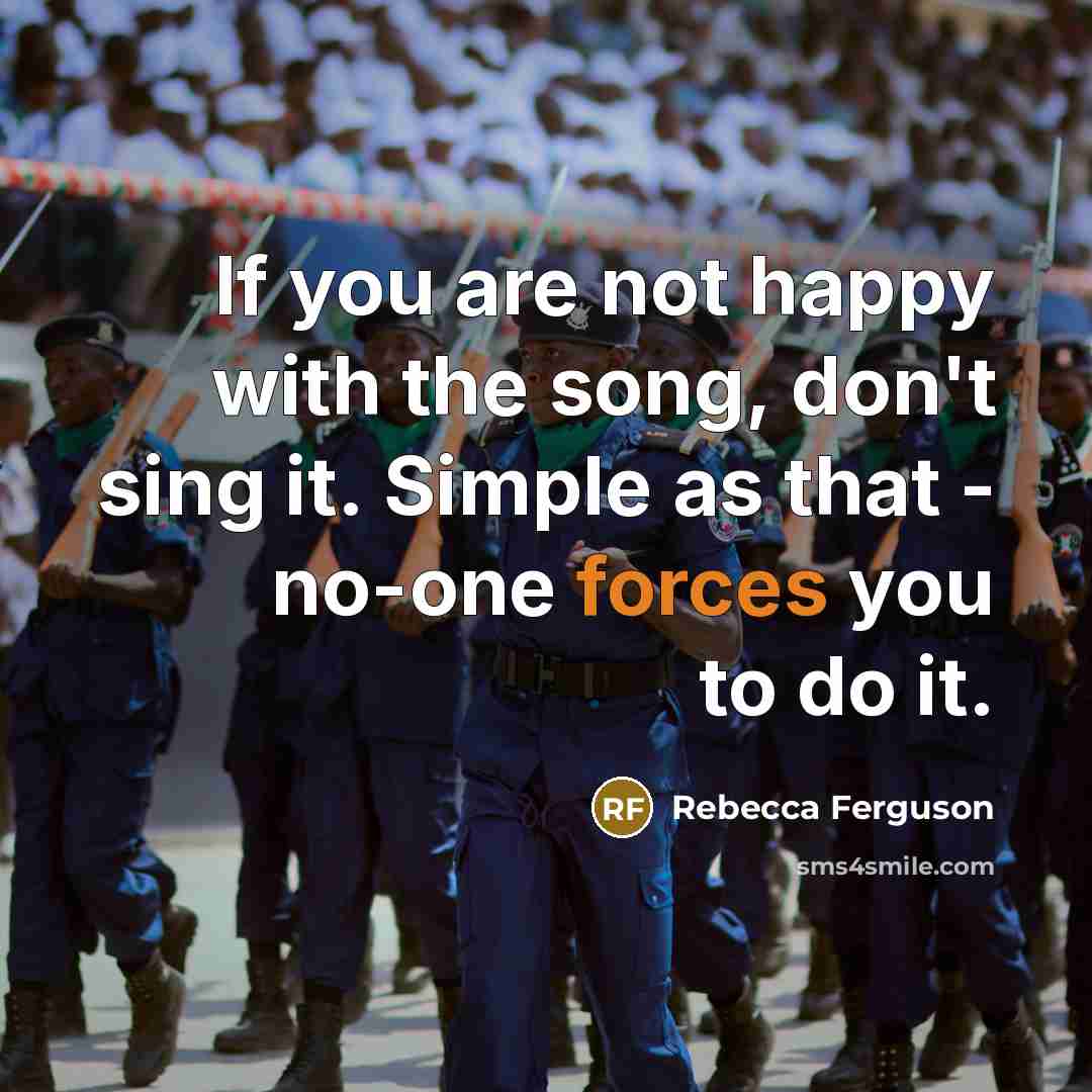 “If you are not happy with the song, don't sing…” quote by Rebecca Ferguson