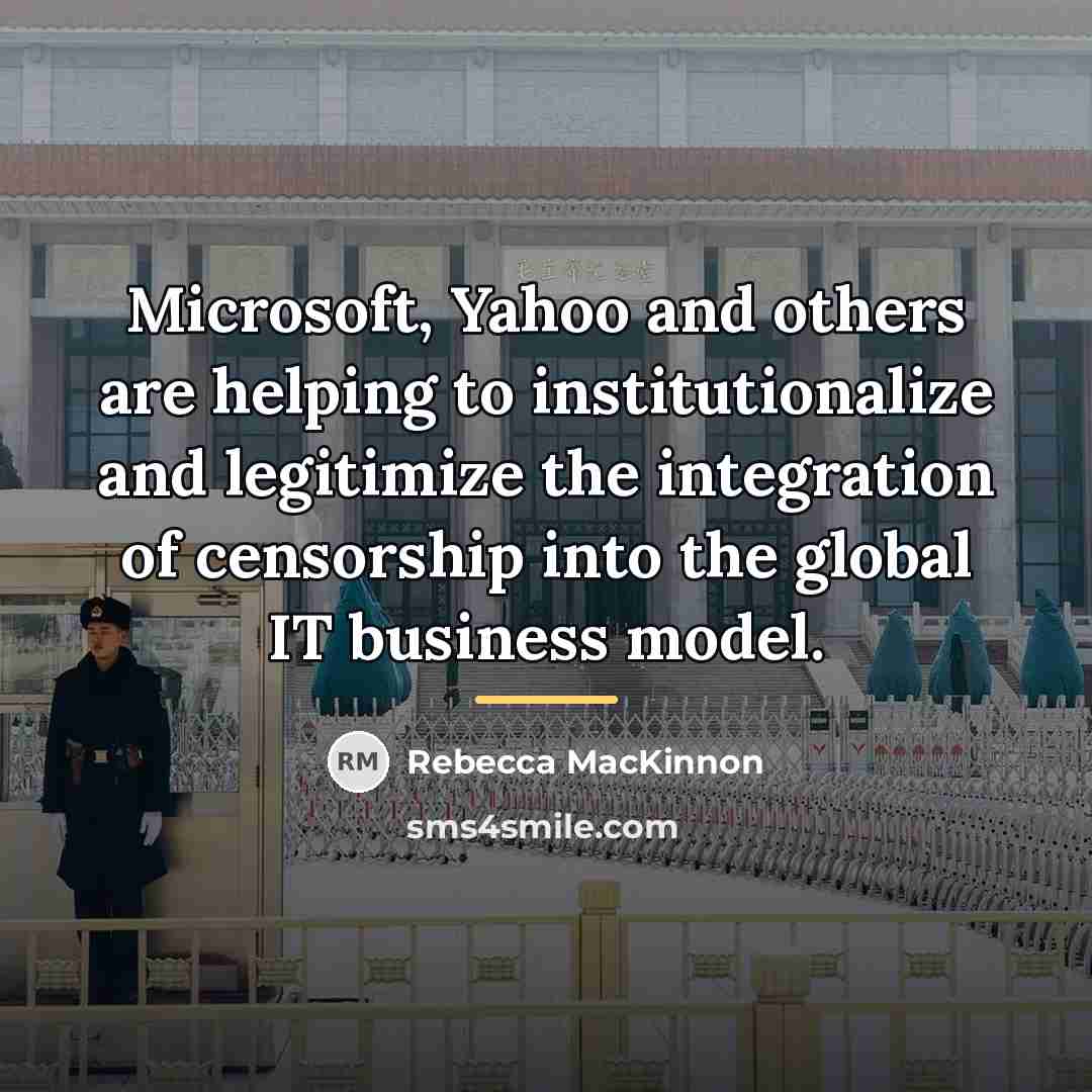 “Microsoft, Yahoo and others are helping to institutionalize and legitimize…” quote by Rebecca MacKinnon