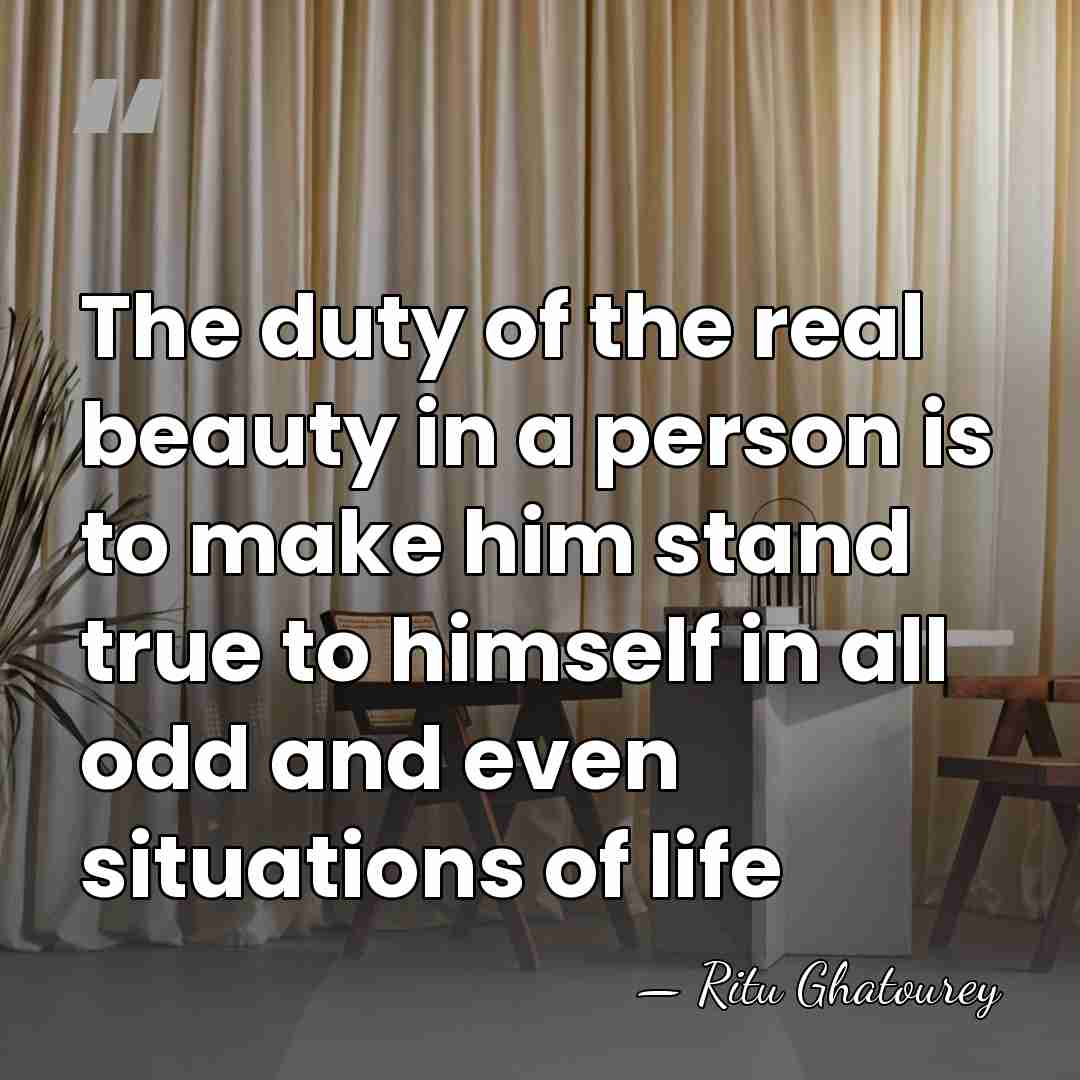 The duty of the real beauty in a person is to make&hellip; - Ritu Ghatourey