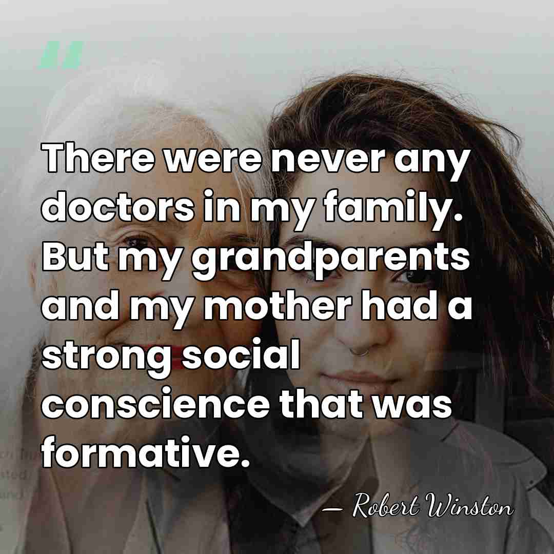 There were never any doctors in my family. But my grandparents and&hellip; - Robert Winston