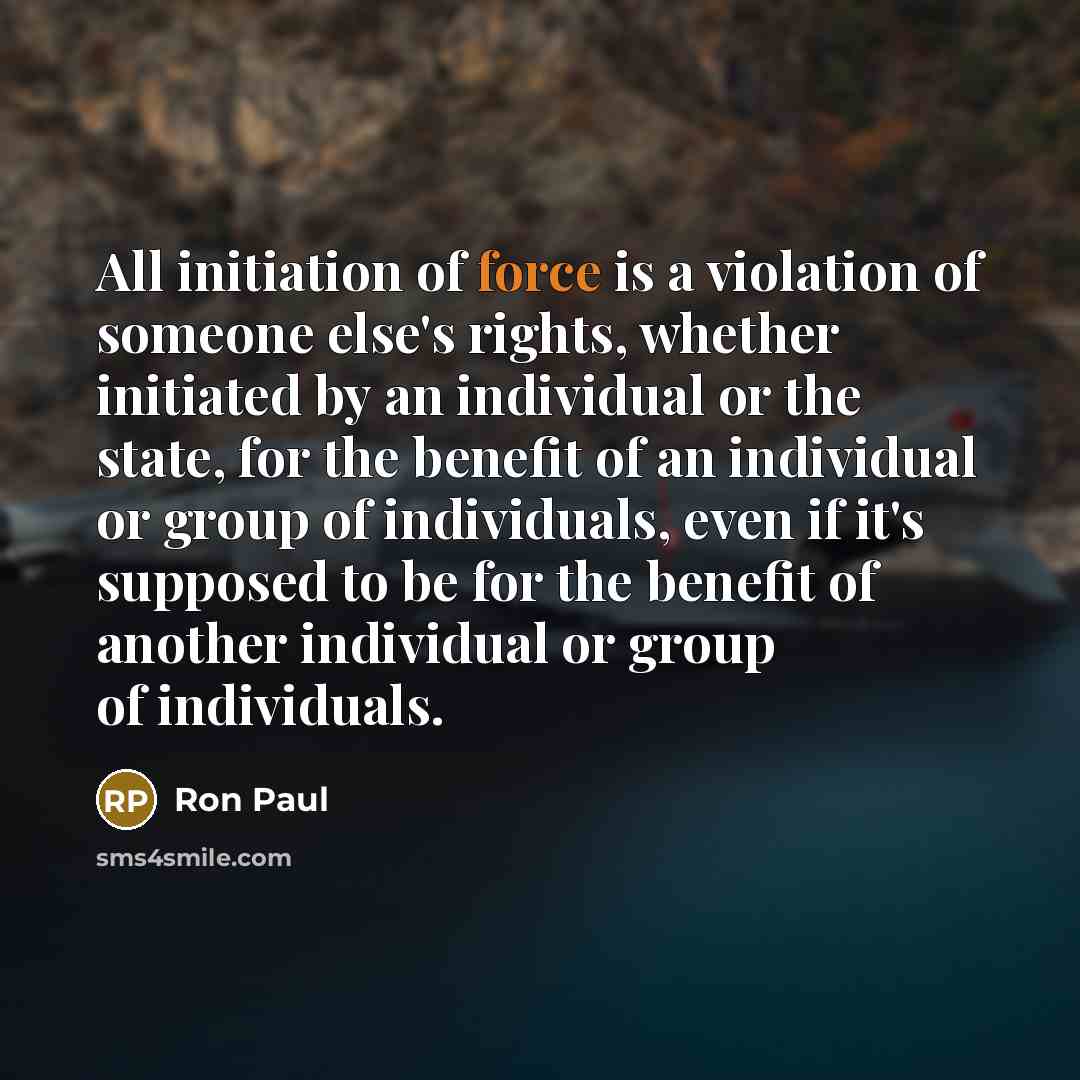 “All initiation of force is a violation of someone else's…” quote by Ron Paul