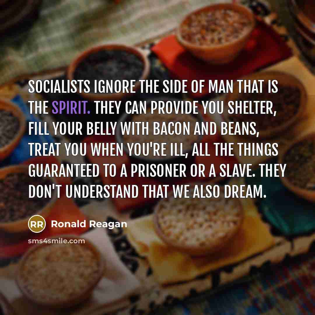 “Socialists ignore the side of man that is the spirit.…” quote by Ronald Reagan