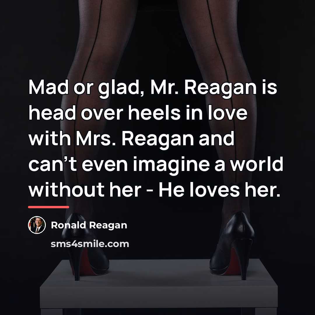 “Mad or glad, Mr. Reagan is head over heels in…” quote by Ronald Reagan