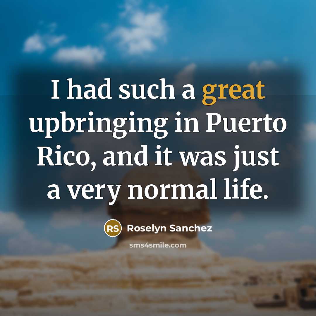 “I had such a great upbringing in Puerto Rico, and…” quote by Roselyn Sanchez