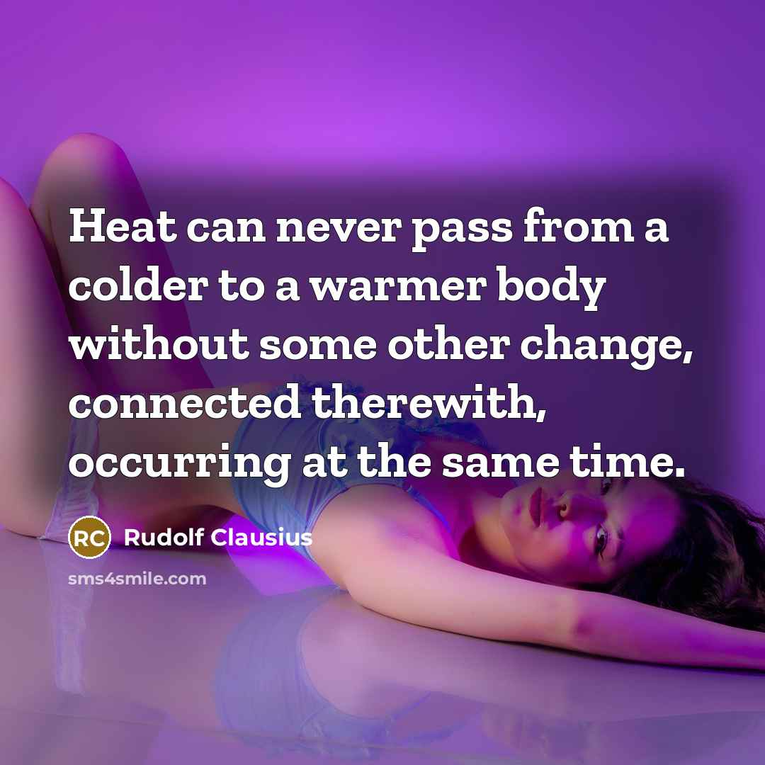 “Heat can never pass from a colder to a warmer…” quote by Rudolf Clausius