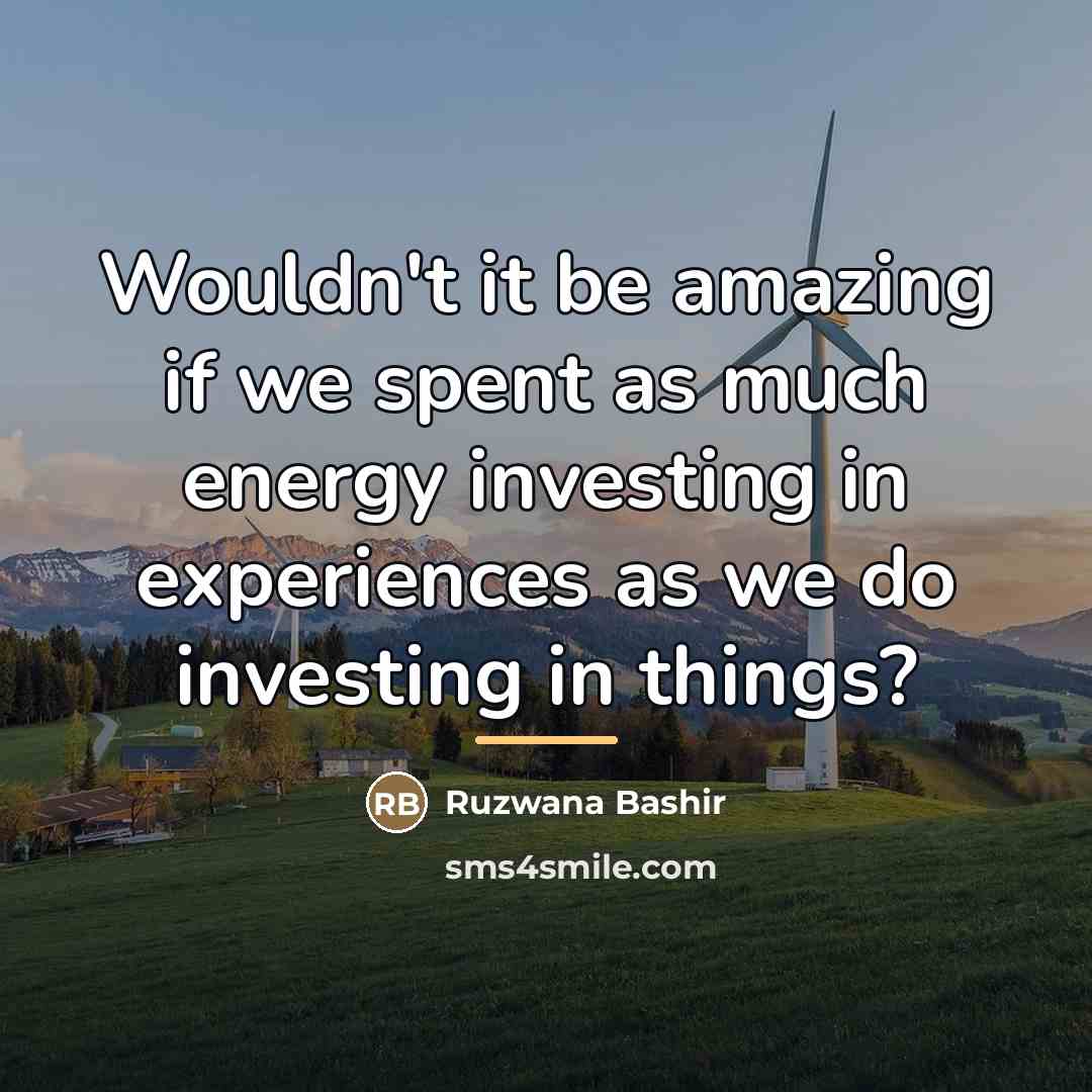 “Wouldn't it be amazing if we spent as much energy…” quote by Ruzwana Bashir