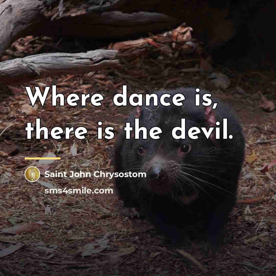 “Where dance is, there is the devil.…” quote by Saint John Chrysostom
