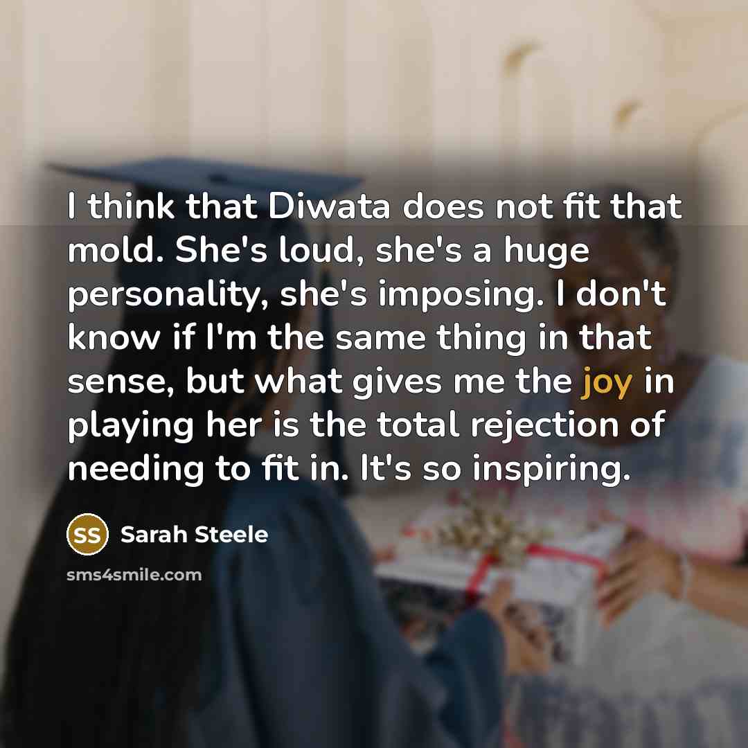 “I think that Diwata does not fit that mold. She's…” quote by Sarah Steele