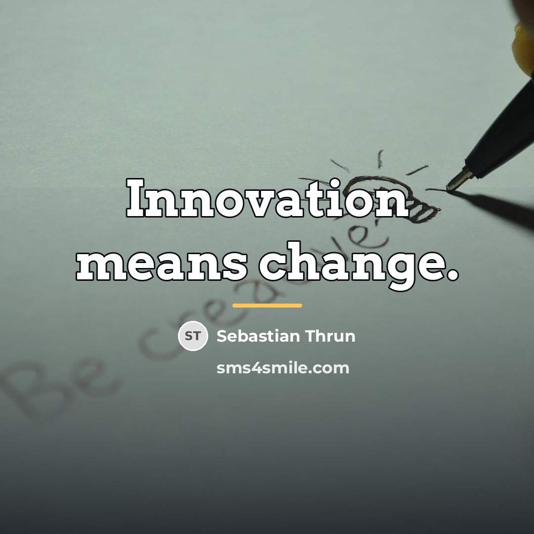 “Innovation means change.…” quote by Sebastian Thrun