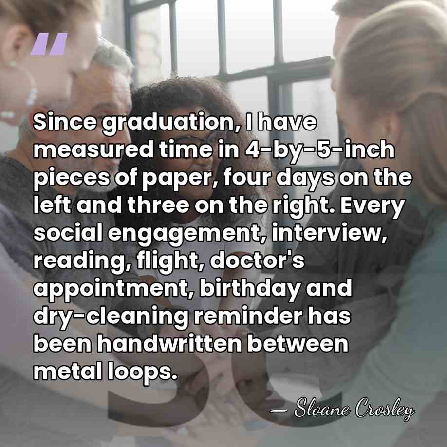 Since graduation, I have measured time in 4-by-5-inch pieces of paper, four&hellip; - Sloane Crosley