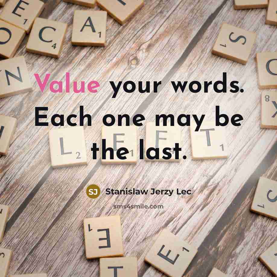 “Value your words. Each one may be the last.…” quote by Stanislaw Jerzy Lec