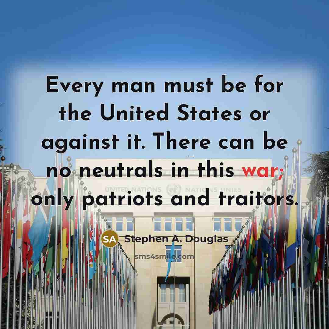 “Every man must be for the United States or against…” quote by Stephen A. Douglas