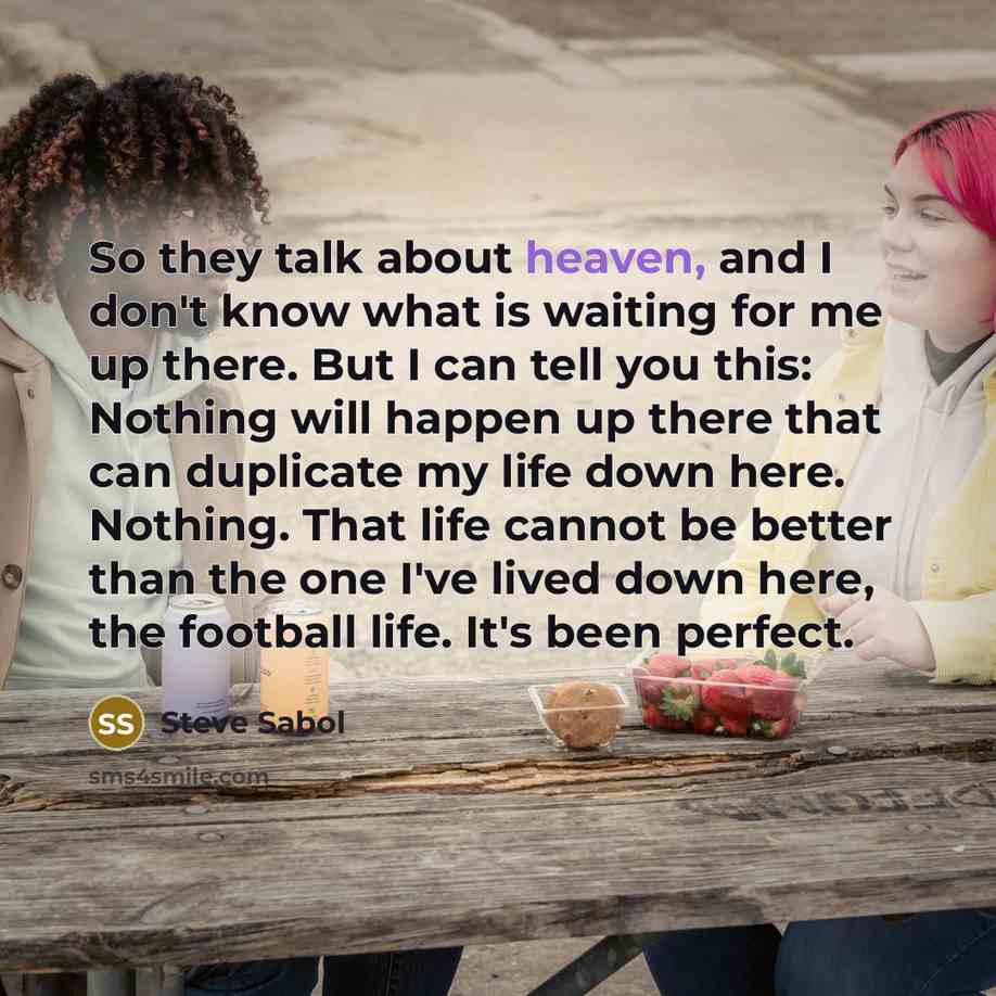 “So they talk about heaven, and I don't know what…” quote by Steve Sabol