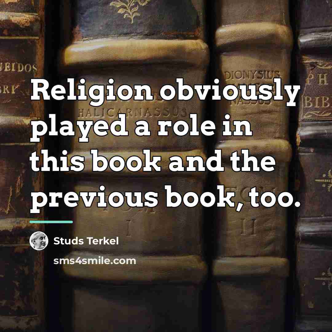 “Religion obviously played a role in this book and the…” quote by Studs Terkel