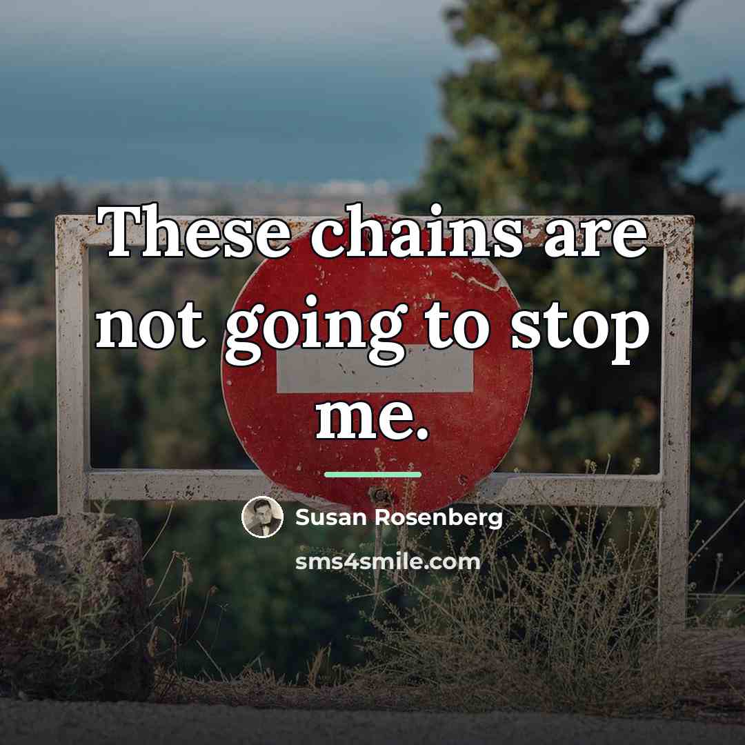 “These chains are not going to stop me.…” quote by Susan Rosenberg