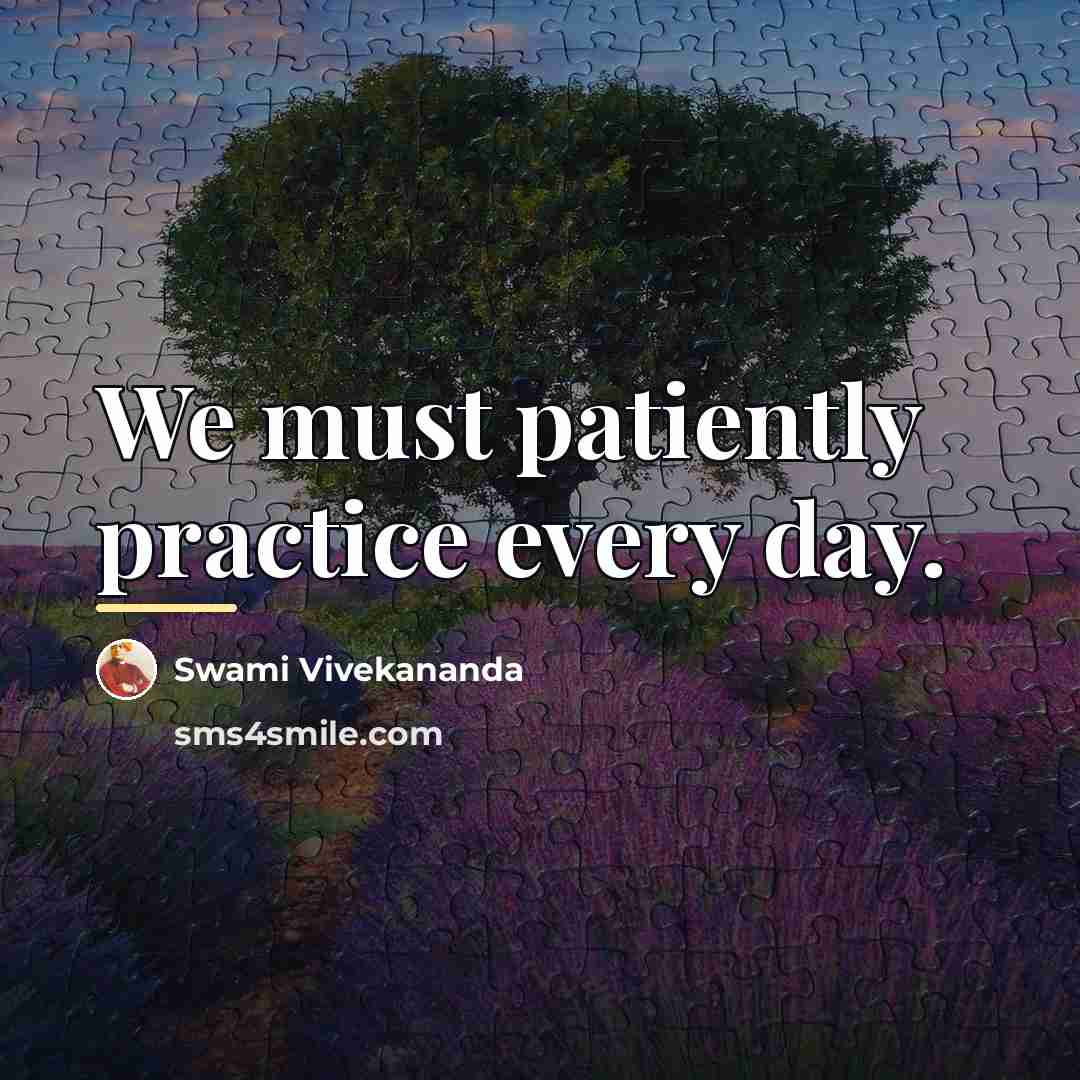 “We must patiently practice every day.…” quote by Swami Vivekananda