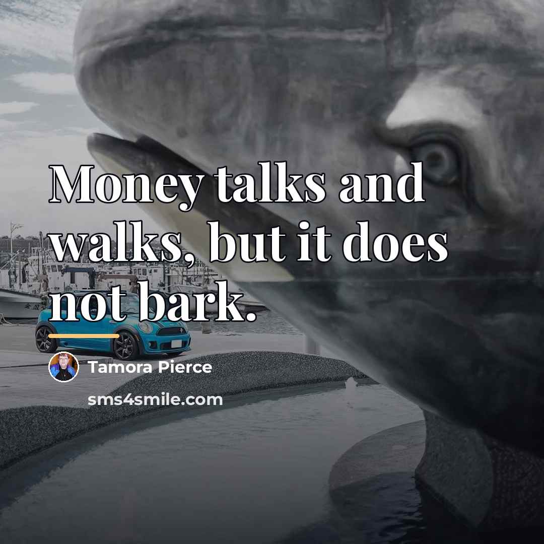 “Money talks and walks, but it does not bark.…” quote by Tamora Pierce