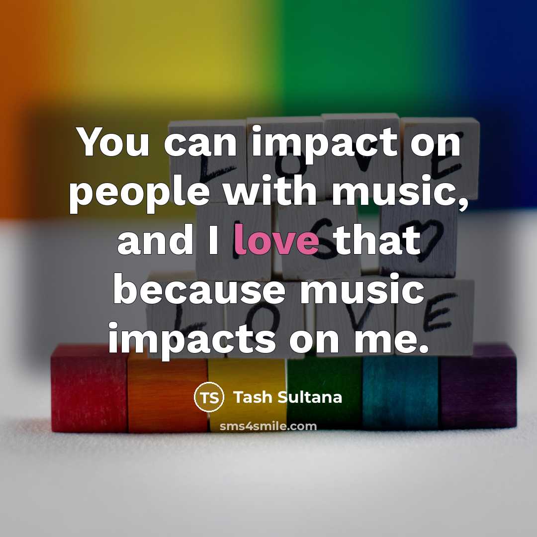 “You can impact on people with music, and I love…” quote by Tash Sultana