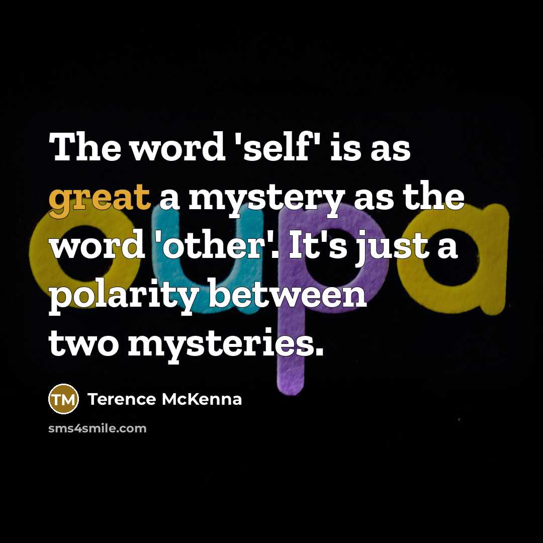 “The word 'self' is as great a mystery as the…” quote by Terence McKenna