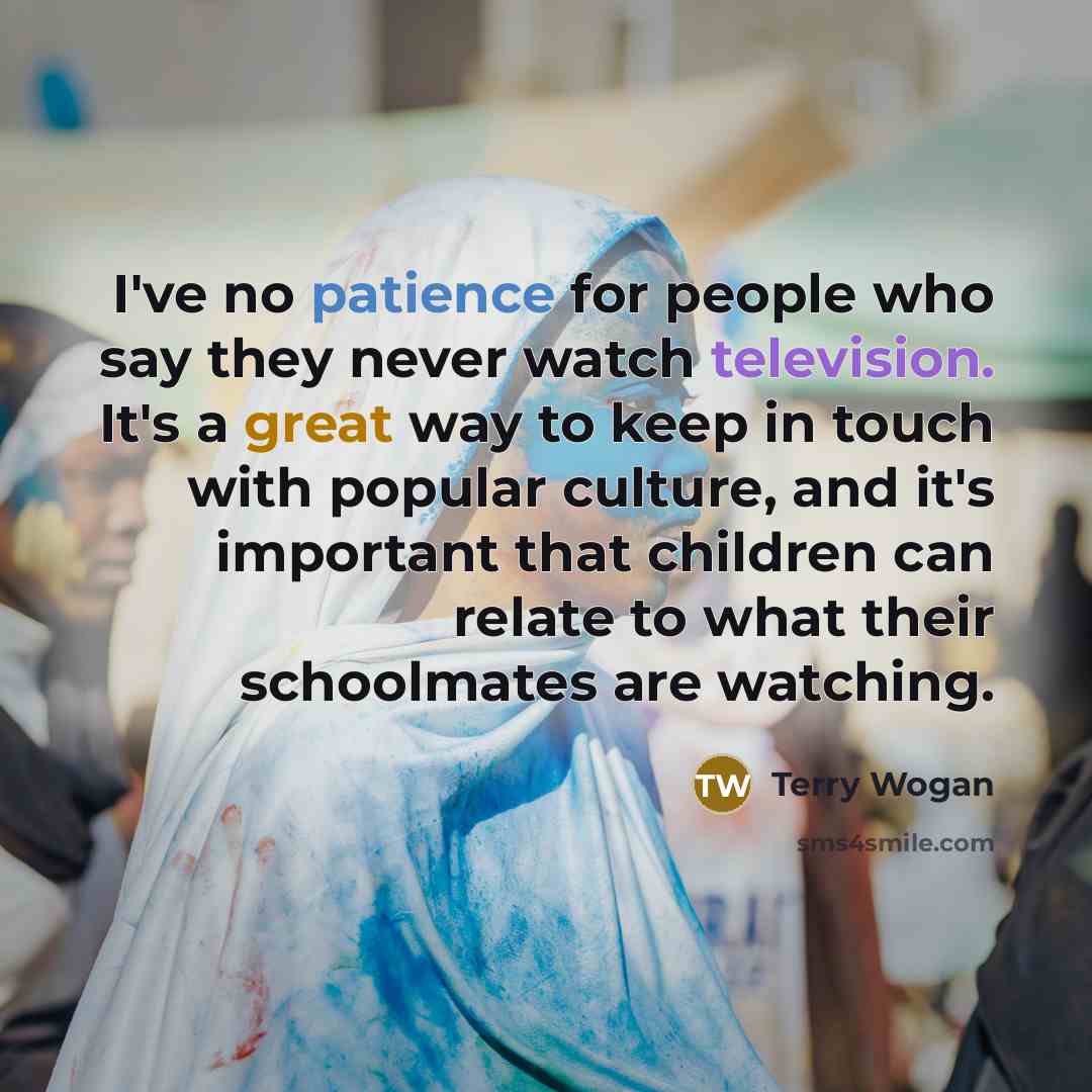 “I've no patience for people who say they never watch…” quote by Terry Wogan