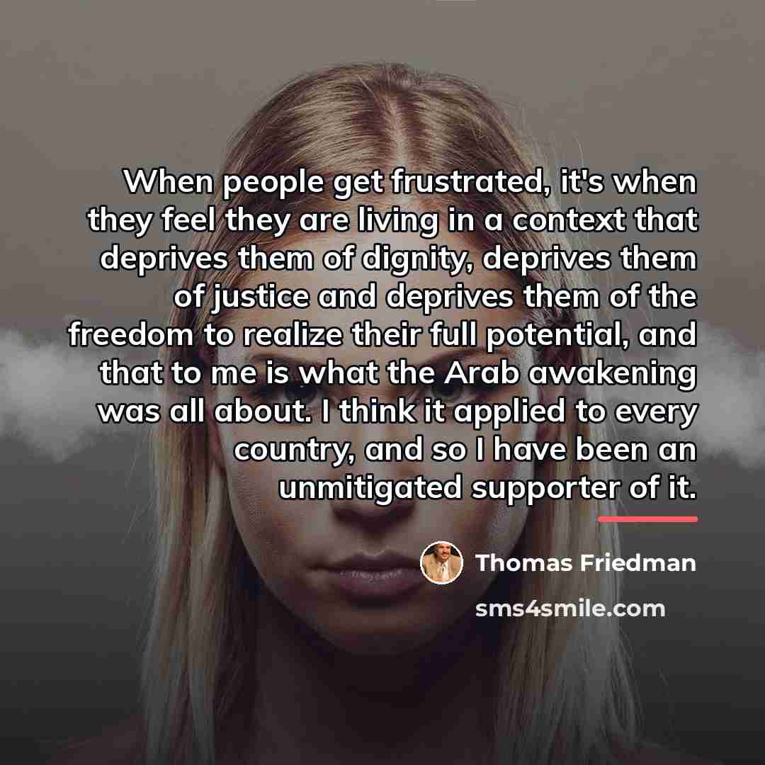 “When people get frustrated, it's when they feel they are…” quote by Thomas Friedman