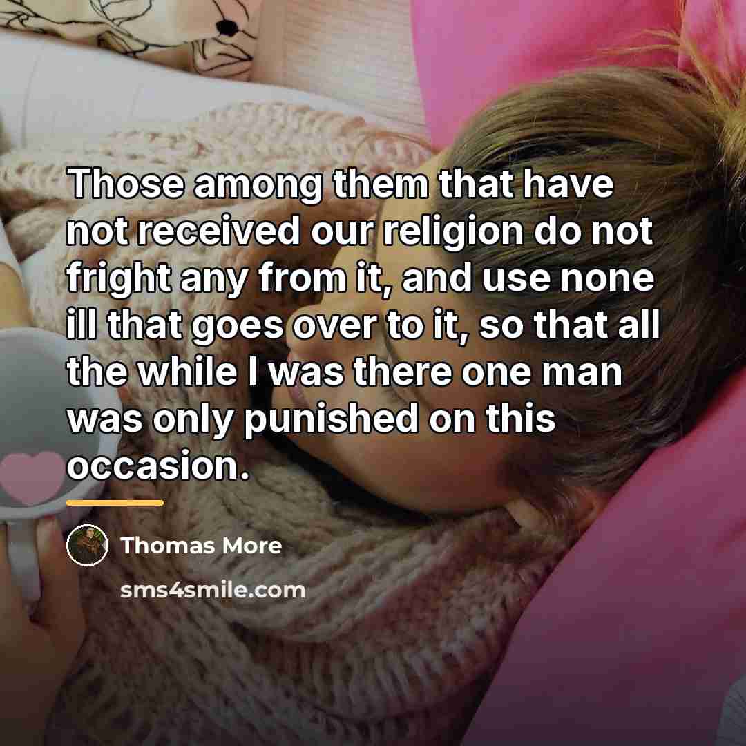 “Those among them that have not received our religion do…” quote by Thomas More