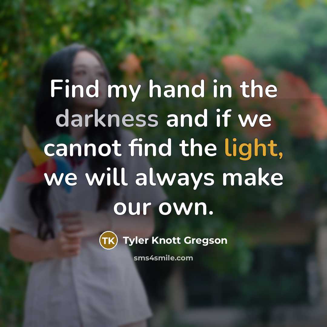 “Find my hand in the darkness and if we cannot…” quote by Tyler Knott Gregson