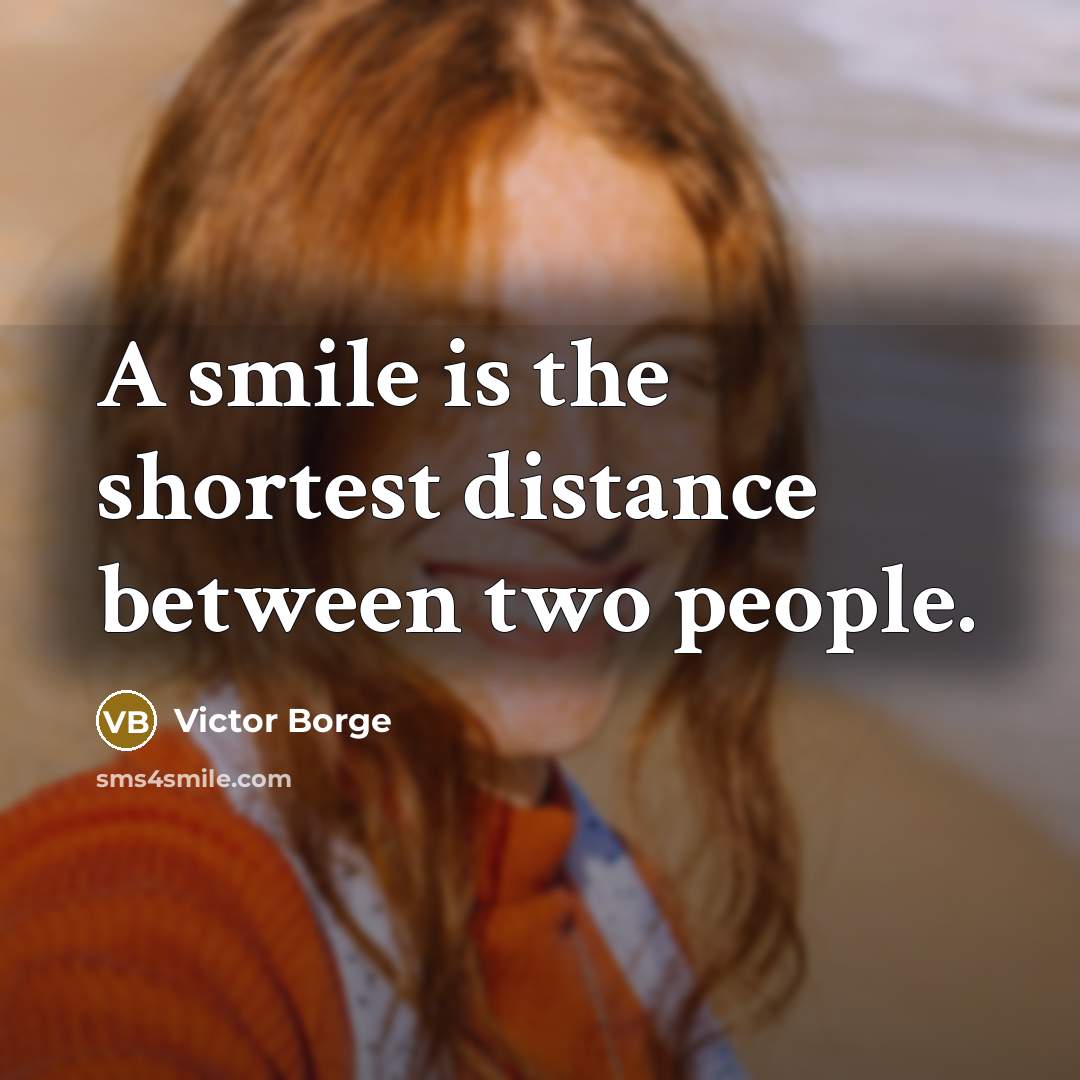 “A smile is the shortest distance between two people.” quote by Victor Borge