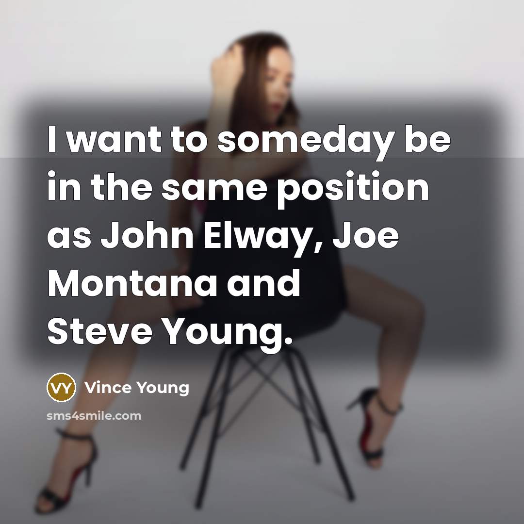 “I want to someday be in the same position as…” quote by Vince Young