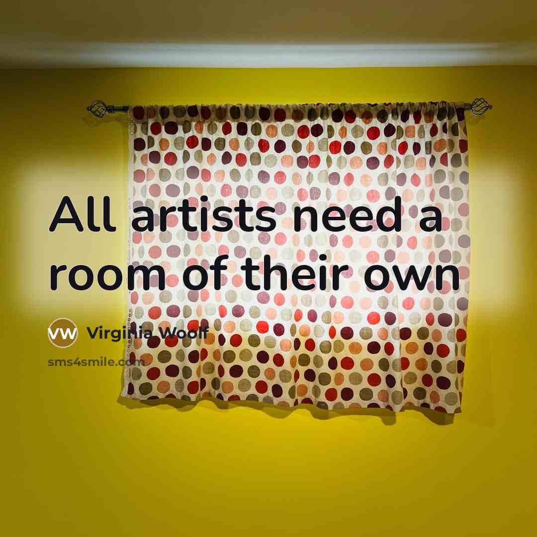 “All artists need a room of their own…” quote by Virginia Woolf