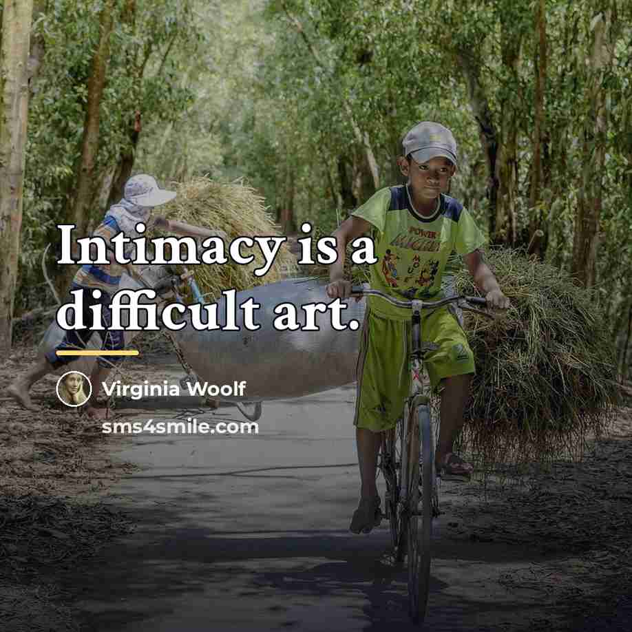 “Intimacy is a difficult art.…” quote by Virginia Woolf