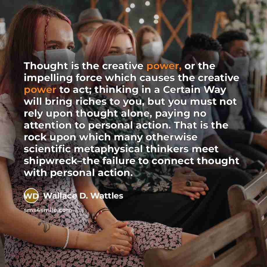 “Thought is the creative power, or the impelling force which…” quote by Wallace D. Wattles