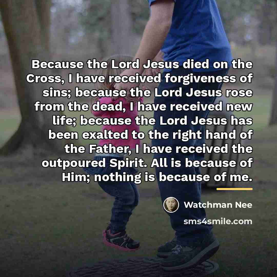 “Because the Lord Jesus died on the Cross, I have…” quote by Watchman Nee