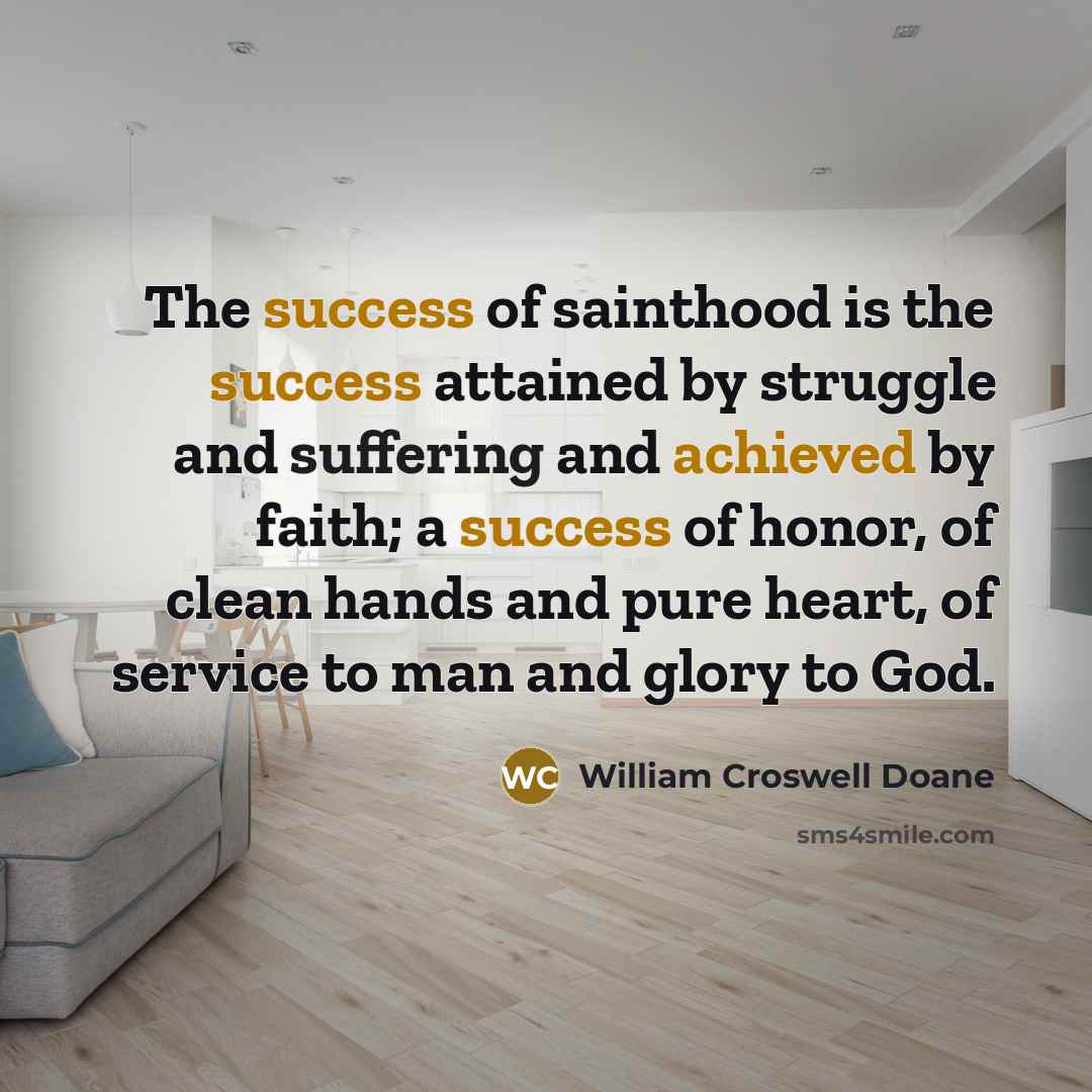 “The success of sainthood is the success attained by struggle…” quote by William Croswell Doane
