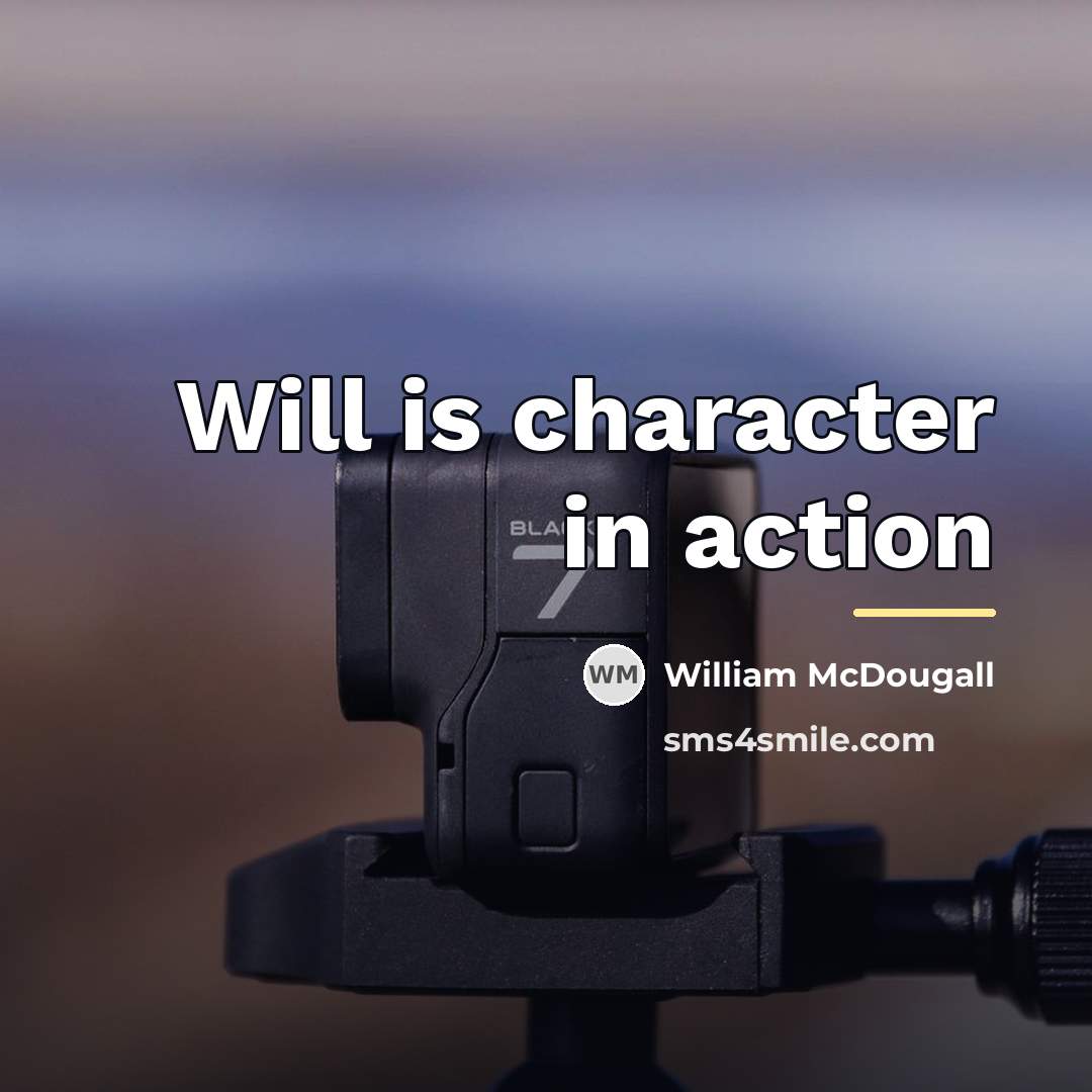 “Will is character in action…” quote by William McDougall