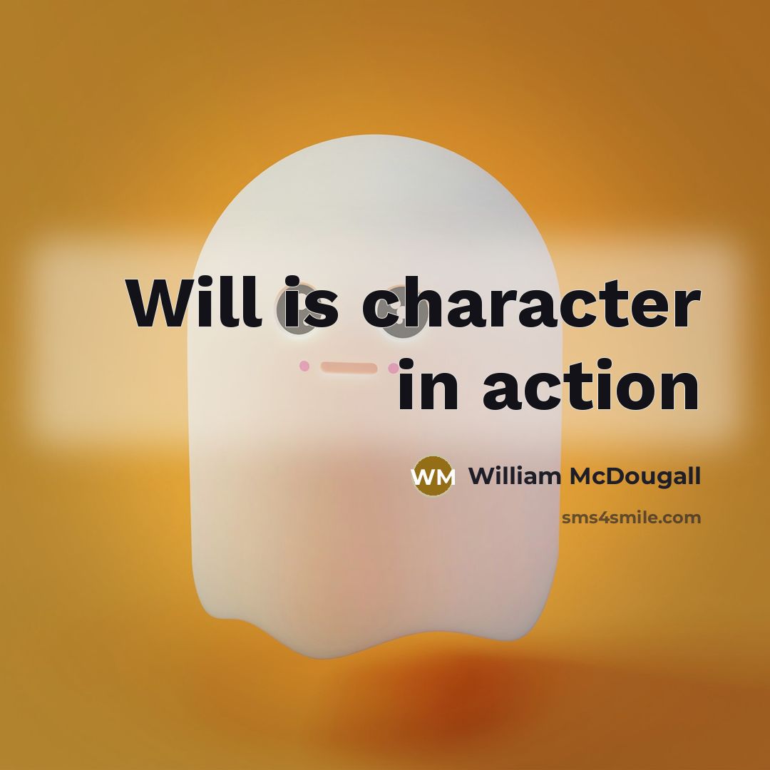 “Will is character in action” quote by William McDougall