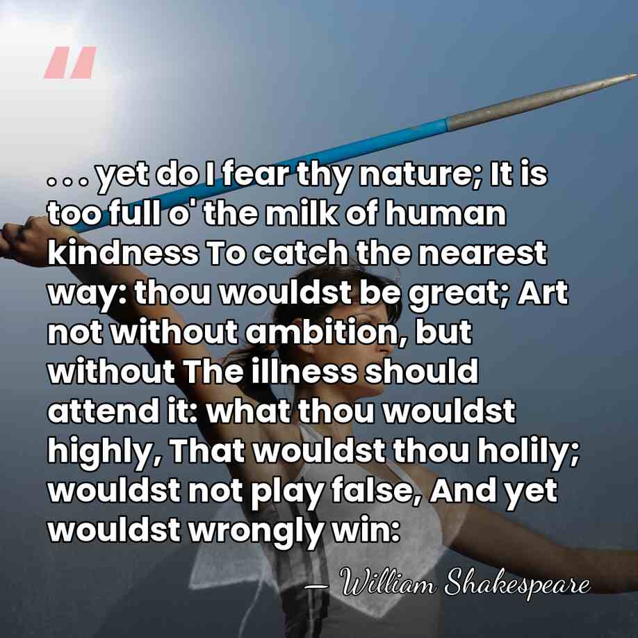 . . . yet do I fear thy nature; It is too&hellip; - William Shakespeare