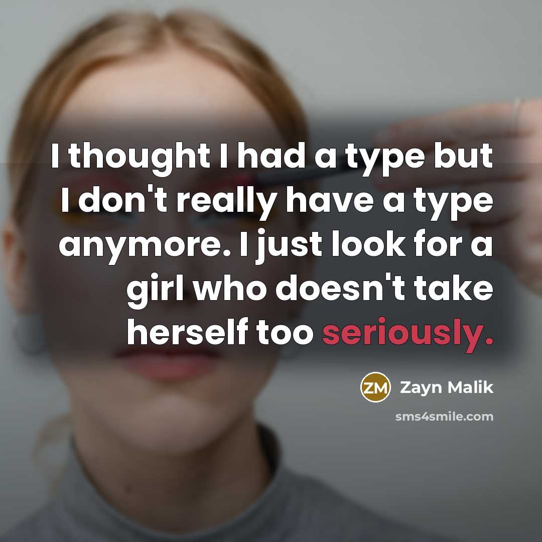 “I thought I had a type but I don't really…” quote by Zayn Malik
