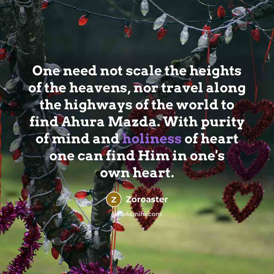 “One need not scale the heights of the heavens, nor…” quote by Zoroaster