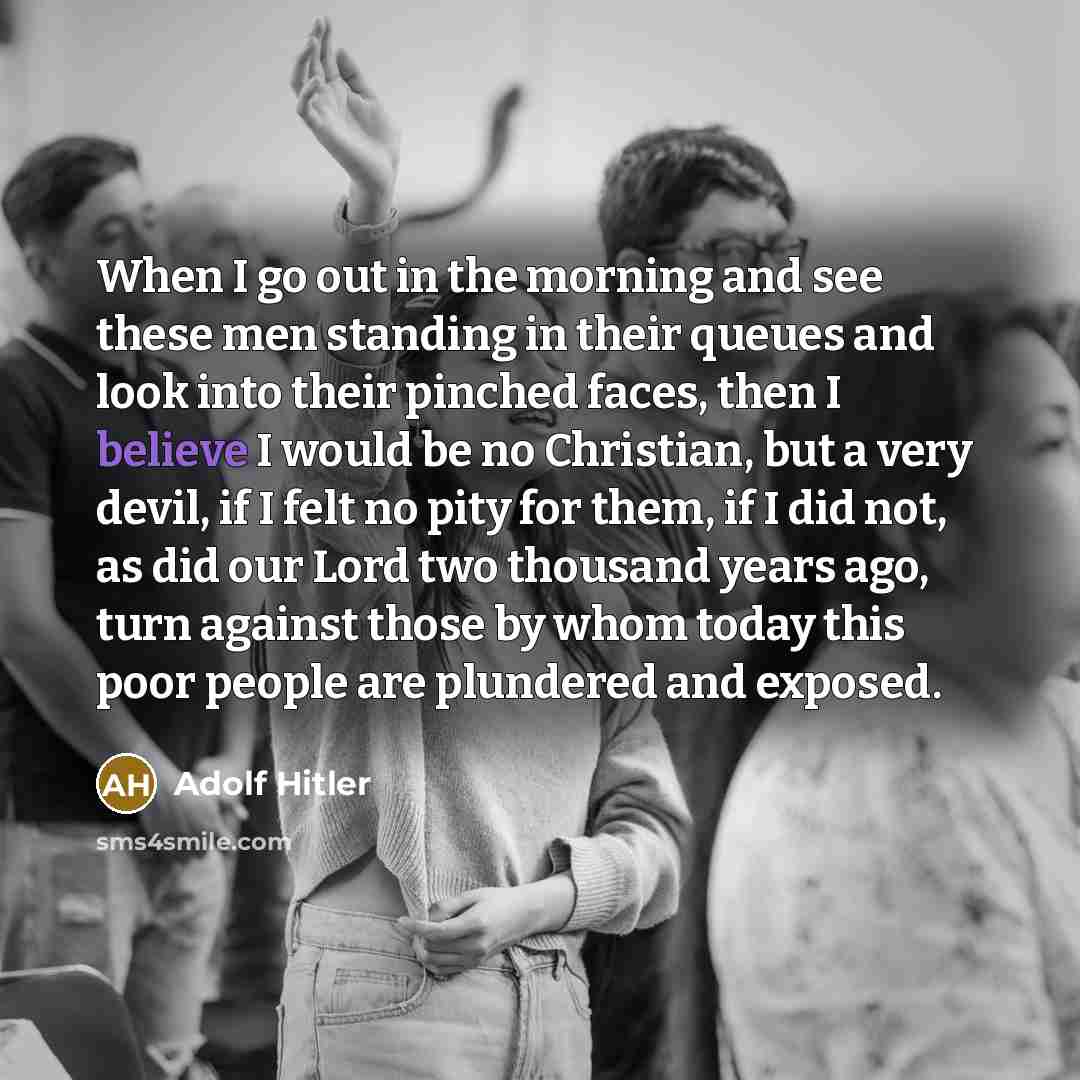 “When I go out in the morning and see these…” quote by Adolf Hitler