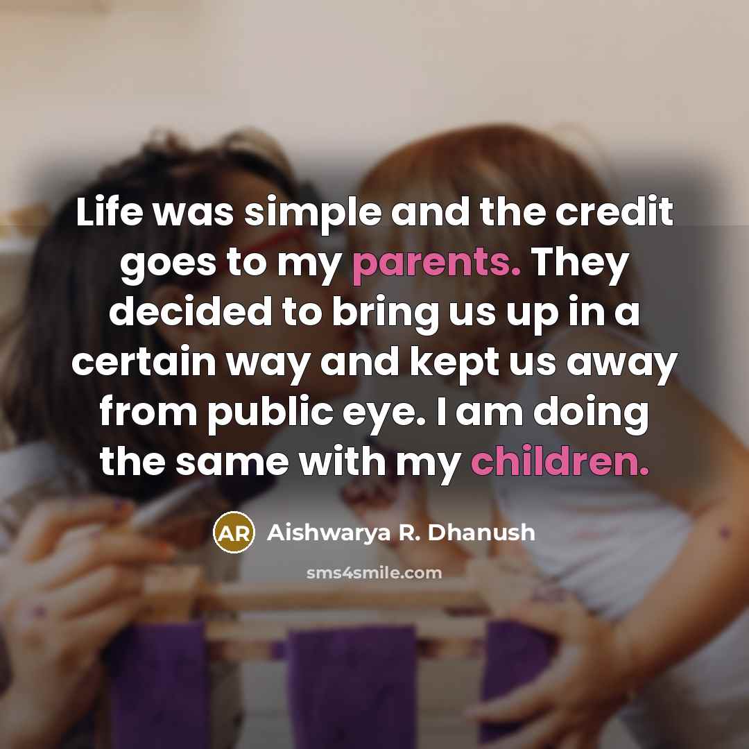“Life was simple and the credit goes to my parents.…” quote by Aishwarya R. Dhanush