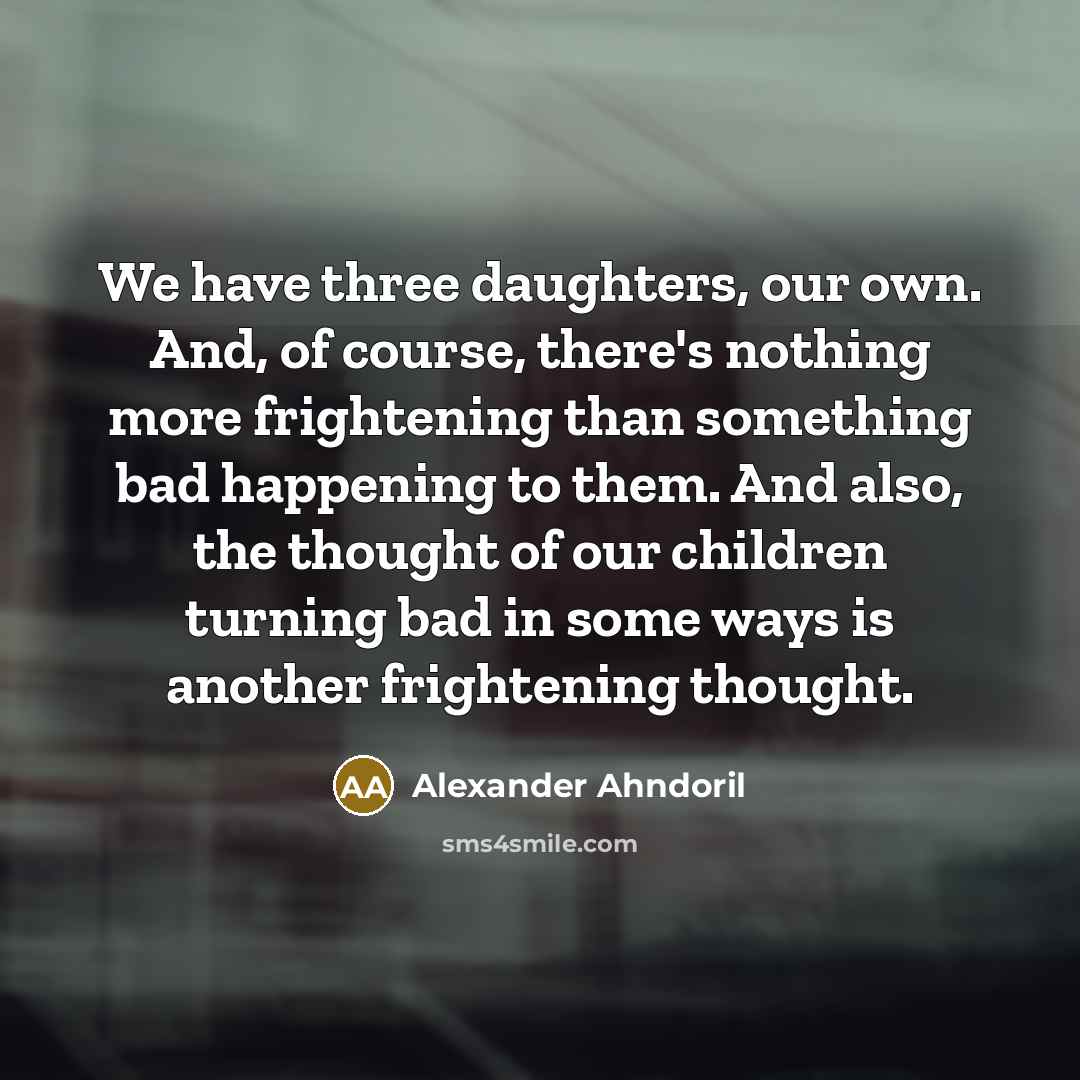 “We have three daughters, our own. And, of course, there's…” quote by Alexander Ahndoril