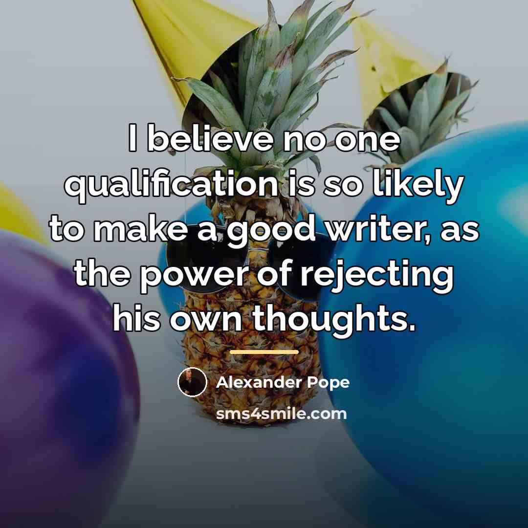 “I believe no one qualification is so likely to make…” quote by Alexander Pope
