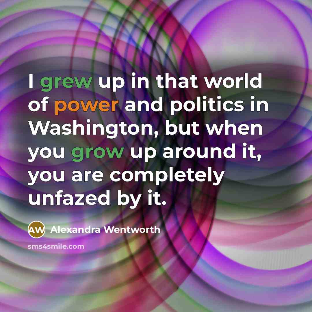 “I grew up in that world of power and politics…” quote by Alexandra Wentworth