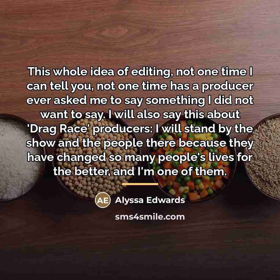 “This whole idea of editing, not one time I can…” quote by Alyssa Edwards